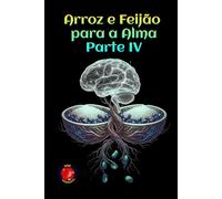 Arroz e Feijão para a Alma Parte IV