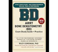 ARRT BD Exam Study Guide + Practice 2026-2027: For the ARRT Bone Densitometry (BD) Postprimary Certification Exam - 6 Full-Length Tests, Mini-Lesson Rationales, DXA Math & Positioning Mastery