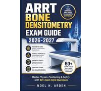 ARRT Bone Densitometry Exam Guide 2026-2027: Master Physics, Positioning & Safety with 60+ Exam-Style Questions