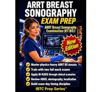ARRT BREAST SONOGRAPHY EXAM PREP: COMPLETE RT(BS) STUDY GUIDE WITH PRACTICE QUESTIONS, BI-RADS REVIEW, BREAST PATHOLOGY, IMAGING PROTOCOLS, AND MOCK EXAMS FOR REGISTRY CERTIFICATION