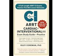 ARRT CARDIAC-INTERVENTIONAL (CI) EXAM STUDY GUIDE + PRACTICE 2026-2027: Mini-lesson rationales, hemodynamics, radiation safety, cath lab essentials