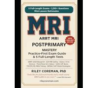 ARRT MR POSTPRIMARY MASTERY: PRACTICE-FIRST GUIDE 2026-2027: 5 EXAMS • 1,250+ QUESTIONS - MINI-LESSON RATIONALES - BLUEPRINT-TRUE COVERAGE - NO SEPARATE COURSE OR STUDY GUIDE NEEDED