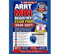 ARRT MRI REGISTRY EXAM PREP 2026-2027: Comprehensive Review, 400+ Practice Questions, and Expert Strategies to help you Pass on your First Attempt