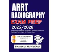 ARRT RADIOGRAPHY EXAM PREP 2025/2026: Comprehensive Review and Practice Questions to Ace Your Radiologic Technologist Certification Exam