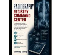 ARRT Radiography Registry Command Center: Complete Review, Dual-Blueprint Study Plans, 600 Practice Questions, and Final-Day Decision Tools