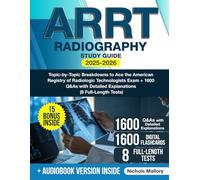 ARRT Radiography Study Guide: Topic-by-Topic Breakdowns to Ace the American Registry of Radiologic Technologists Exam + 1600 Q&As with Detailed Explanations (8 Full-Length Tests)