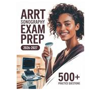 ARRT Sonography Exam Prep 2026-2027: Complete Subject Review, 500+ Test Questions, Full Answer Keys, and Detailed Solutions