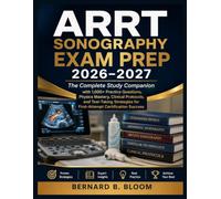 ARRT Sonography Exam Prep 2026-2027: The Complete Study Companion with 1,000+ Practice Questions, Physics Mastery, Clinical Protocols, and Test-Taking ... for First-Attempt Certification Success