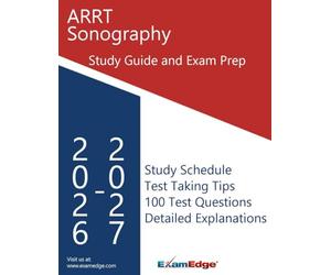 ARRT Sonography Study Guide: Comprehensive Review, Exam Strategies, and 100 Practice Questions with Detailed Explanations for the ARRT Sonography (SONO) Exam
