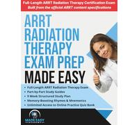 ARRT (T) Radiation Therapy Exam Prep Made Easy: Review, Study Guide and Test Prep with a Weekly Study Plan and Full Length Simulation Text Included (Made Easy Academy Series)
