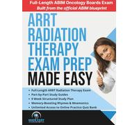 ARRT (T) Radiation Therapy Exam Prep Made Easy: Review, Study Guide and Test Prep with a Weekly Study Plan and Full Length Simulation Text Included (Made Easy Academy Series)
