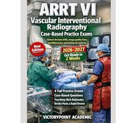 ARRT VI VASCULAR INTERVENTIONAL RADIOGRAPHY CASE-BASED PRACTICE EXAMS: CLINICAL DECISION DRILLS, IMAGE-QUALITY FIXES, WORKFLOW ERRORS, AND TEACHING-RICH MOCK SETS
