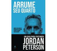 Arrume seu quarto: Um guia para entender Jordan Peterson