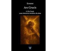 Ars Crucis: A Via Crucis como itinerário iniciático da alma