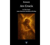 Ars Crucis: La Vía Crucis como itinerario iniciático del alma