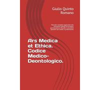 Ars Medica et Ethica. Codice Medico-Deontologico.: Manuale completo aggiornato alla normativa italiana ed europea, giurisprudenza, filosofia e strumenti operativi per medici e professionist