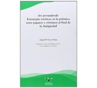 Ars persuadendi: Estrategias retóricas en la polémica entre paganos y cristianos al final de la Antigüedad (Florilogio)