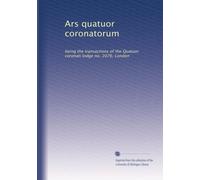Ars quatuor coronatorum: being the transactions of the Quatuor coronati lodge no. 2076, London: Volume 14