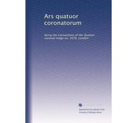 Ars quatuor coronatorum: being the transactions of the Quatuor coronati lodge no. 2076, London: Volume 29