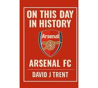 ARSENAL FC: ON THIS DAY IN HISTORY