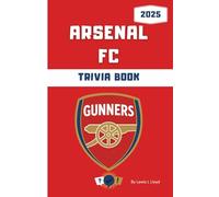 Arsenal FC Trivia Book: Perfect Gift for Gooners - Unofficial Football Quiz Book