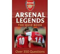 Arsenal Legends: The Quiz Book