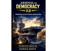 ARSENAL of DEMOCRACY 2.0: Rebuilding America’s Defense Industrial Base