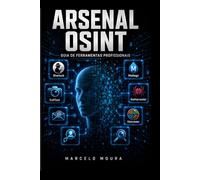 Arsenal OSINT: Guia de Ferramentas Profissionais para Investigação Digital (Enciclopédia Master OSINT)