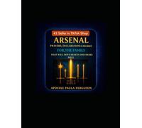 Arsenal: Prayers, Declarations, and Decrees for the Family: That Will Move Heaven and Shake Hell