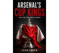 Arsenal's Cup Kings: The FA Cup Final wins of Arsenal FC