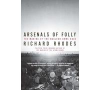 Arsenals of Folly: The Making of the Nuclear Arms Race (Vintage)