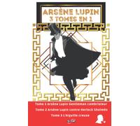 Arsène Lupin 3 tomes en 1: Nouvelle édition "Arsène Lupin Original" : Arsène Lupin Gentleman cambrioleur / Arsène Lupin contre Herlock Sholmès / L’Aiguille creuse