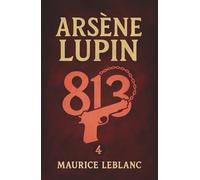 Arsène Lupin - 813. Ein Kriminalroman. Maurice Leblanc: Band 4 der Lupin-Reihe. Neuübersetzung