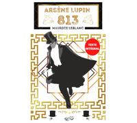 Arsène Lupin 813: Texte intégral avec biographie de l'auteur Maurice Leblanc, inclut la partie 1 : La double vie d'Arsène Lupin et la partie 2 : Les trois crimes d'Arsène Lupin