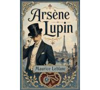 Arsène Lupin: An Original and Unabridged Edition