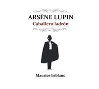 Arsène Lupin, caballero ladrón (Edición ampliada)