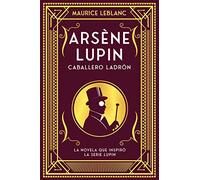 Arsène Lupin, caballero ladrón: Nueva edición con motivo de la exitosa serie de Netflix (INFANTIL / JUVENIL)