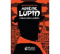 Arsène Lupin, caballero ladrón (Platino Clásicos Ilustrados)