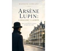 Arsène Lupin: caballero y ladrón: Nueve extraordinarias aventuras del ladrón más célebre (Maestros de la intriga y el suspense)