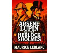 Arsène Lupin contra Herlock Sholmes: El Sherlock Holmes francés (Misterios y Detectives Clásicos)