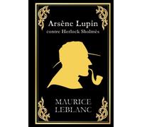 Arsène Lupin contre Herlock Sholmès: édition collector intégrale (French Edition)