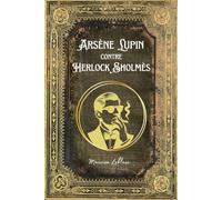 Arsène Lupin contre Herlock Sholmès: Illustré - Collection Arsène Lupin Intégrale (French Edition)