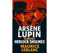 Arsène Lupin contro Herlock Sholmes: Lo Sherlock Holmes francese (Misteri e Detective Classici)