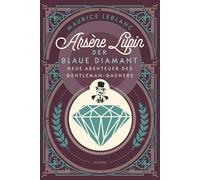 Arsène Lupin. Der blaue Diamant: Neue Abenteuer des Gentleman-Gauners - Band 2 des französischen Meisterdiebs und Verkleidungskünstlers neu übersetzt von Felix Mayer: 4
