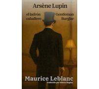 Arsène Lupin, el ladrón caballero - Arsène Lupin, Gentleman Burglar: Texto paralelo bilingüe - Bilingual edition: Inglés - Español / English - Spanish: 52 (Ediciones Bilingües)