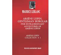 ARSÈNE LUPIN, GENTLEMAN-BURGLAR: THE EXTRAORDINARY ADVENTURES OF ARSÈNE LUPIN.: Arsène Lupin Collection #1