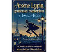 Arsène Lupin, gentleman-cambrioleur en français facile: French Graded Reader (Level A2-B1) - Learn French Through Storytelling