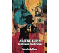 Arsène Lupin, Gentleman-Cambrioleur (French Edition/Edition Française): (Avec Commentaire et Biographie)