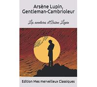Arsène Lupin, Gentleman-Cambrioleur: Les aventures d'Arsène Lupin par Maurice Leblanc (French Edition)
