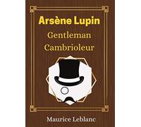 Arsène Lupin Gentleman Cambrioleur - Maurice Leblanc -: Le livre à l'origine de la série Netflix - nouvelle édition (French Edition)